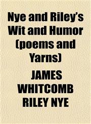 Nye and Riley's Wit and Humor (poems and Yarns),1151493449,9781151493446