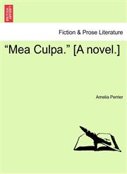 "Mea Culpa." [A novel.],124158057X,9781241580575