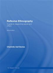 Reflexive Ethnography: A Guide to Researching Selves and Others (Asa Research Methods in Social Anthropology) 2nd Edition,0415409020,9780415409025