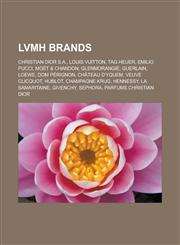 Lvmh Brands Christian Dior S.A., Louis Vuitton, Tag Heuer, Emilio Pucci, Moet & Chandon, Glenmorangie, Guerlain, Loewe, Dom Perign,1155535847,9781155535845