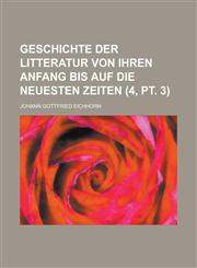 Geschichte Der Litteratur Von Ihren Anfang Bis Auf Die Neuesten Zeiten (4, PT. 3 ),1153553244,9781153553247