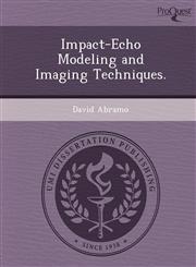 Impact-Echo Modeling and Imaging Techniques.,1249084180,9781249084181