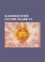 Gleanings in Bee Culture Volume 4-5,1236496310,9781236496317