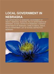 Local government in Nebraska Fire departments in Nebraska, Government of Omaha, Nebraska, Municipal police departments of Nebraska,1158130740,9781158130740