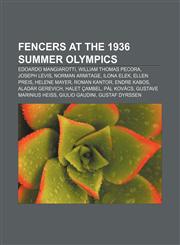 Fencers at the 1936 Summer Olympics Edoardo Mangiarotti, William Thomas Pecora, Joseph Levis, Norman Armitage, Ilona Elek, Ellen Preis,1155529243,9781155529240
