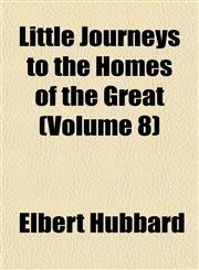 Little Journeys to the Homes of the Great (Volume 8),1152390481,9781152390485
