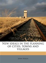New ideals in the planning of cities, towns and villages,117236625X,9781172366255