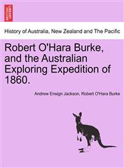 Robert O'Hara Burke, and the Australian Exploring Expedition of 1860.,1241424330,9781241424336