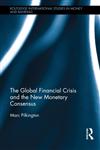 The Global Financial Crisis and the New Monetary Consensus,0415524059,9780415524056