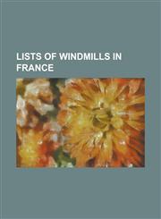 Lists of Windmills in France List of Windmills in Aude, List of Windmills in Charente-Maritime, List of Windmills in Cher, List of Windmills in Cot,1155818792,9781155818795