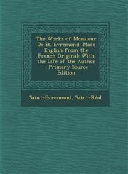 Works of Monsieur de St. Evremond Made English from the French Original: With the Life of the Author,1287373860,9781287373865