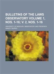 Bulletins of the Laws Observatory Volume 1, Nos. 1-16; V. 2, Nos. 1-16,1234118807,9781234118808