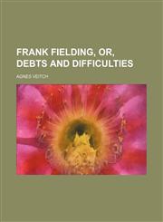 Frank Fielding, Or, Debts and Difficulties,1151666718,9781151666710