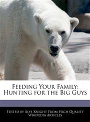 Feeding Your Family Hunting for the Big Guys,1241718059,9781241718053