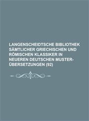Langenscheidtsche Bibliothek Samtlicher Griechischen Und Romischen Klassiker in Neueren Deutschen Muster-Ubersetzungen (92 ),1234610051,9781234610050