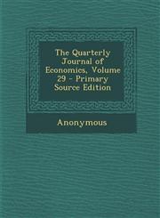 Quarterly Journal of Economics, Volume 29,128768484X,9781287684848