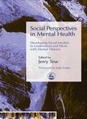 Social Perspectives in Mental Health Developing Social Models to Understand and Work with Mental Distress,184310220X,9781843102205