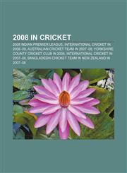 2008 in cricket 2008 Indian Premier League, International cricket in 2008-09, Australian cricket team in 2007-08,1157678653,9781157678656