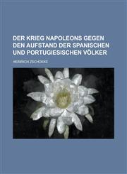 Der Krieg Napoleons gegen den Aufstand der spanischen und portugiesischen Völker,1230129197,9781230129198
