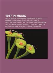 1917 in music 1917 musicals, 1917 operas, 1917 songs, Musical groups established in 1917, Record labels disestablished in 1917,1157741134,9781157741138