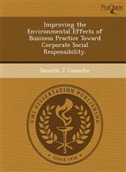 Improving the Environmental Effects of Business Practice Toward Corporate Social Responsibility.,1249092957,9781249092957