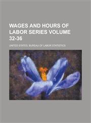 Wages and Hours of Labor Series Volume 32-36,1230071954,9781230071954