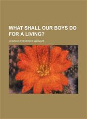 What Shall Our Boys Do for a Living?,115415422X,9781154154221