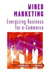 Wired Marketing Energizing Business for E-Commerce,0471496456,9780471496458