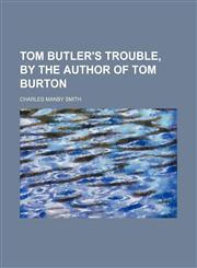 Tom Butler's trouble, by the author of Tom Burton,145894333X,9781458943330
