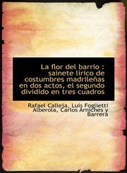 La flor del barrio sainete lírico de costumbres madrileñas en dos actos, el segundo dividido en tr,1116943395,9781116943399