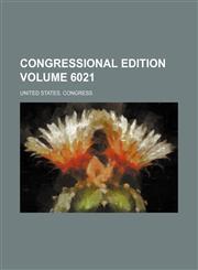 Congressional edition Volume 6021,1231081988,9781231081983