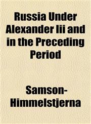 Russia Under Alexander Iii and in the Preceding Period,1151815136,9781151815132