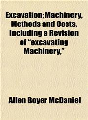 Excavation; Machinery, Methods and Costs, Including a Revision of "excavating Machinery,",1152758128,9781152758124