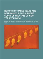 Reports of Cases Heard and Determined in the Supreme Court of the State of New York Volume 42,1155005163,9781155005164