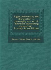 Light, Photometry and Illumination A Thoroughly REV. Ed. of 'Electrical Illuminating Engineering' - Primary Source Edition,1293544639,9781293544631