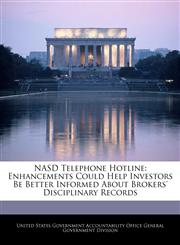 NASD Telephone Hotline Enhancements Could Help Investors Be Better Informed About Brokers' Disciplinary Records,124072313X,9781240723133