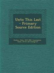Unto This Last - Primary Source Edition,1293695084,9781293695081