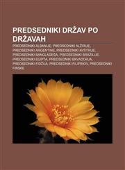 Predsedniki držav po državah Predsedniki Albanije, Predsedniki Alžirije, Predsedniki Argentine, Predsedniki Avstrije, Predsedniki Bangladeša,1233391666,9781233391660