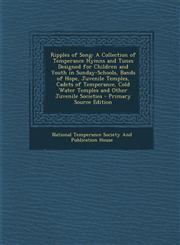 Ripples of Song A Collection of Temperance Hymns and Tunes Designed for Children and Youth in Sunday-Schools, Bands of Hope, Juvenile,1293608580,9781293608586