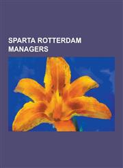 Sparta Rotterdam Managers Bert Jacobs, Chris Dekker, Cor Brom, Denis Neville, Dolf Roks, Doug Livingstone, Edgar Chadwick, Foeke Booy, Frank Rij,1230506950,9781230506951
