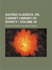 Sacred Classics, Or, Cabinet Library of Divinity (Volume 30),1154142353,9781154142358