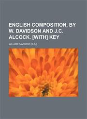 English composition, by W. Davidson and J.C. Alcock. [With] Key,1150440317,9781150440311