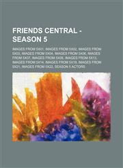Friends Central - Season 5 Images from 5x01, Images from 5x02, Images from 5x03, Images from 5x04, Images from 5x06, Images from 5x07, Images from 5x08, Images from 5x13, Images from 5x14, Images from 5x19, Images from 5x21, Images from 5x22, Season 5 Ac,1234846845,9781234846848