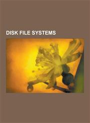 Disk File Systems ISO 9660, File Allocation Table, Universal Disk Format, Ntfs, Disk Partitioning, Ext3, Reiserfs, Jfs, Ext2, High Perfo,123056585X,9781230565859