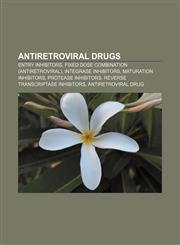 Antiretroviral drugs Entry inhibitors, Fixed dose combination (antiretroviral), Integrase inhibitors, Maturation inhibitors,115639399X,9781156393994