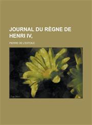 Journal Du Regne de Henri IV,,1153572613,9781153572613