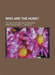 Who are the Huns?; The law of nations and its breakers,1151262293,9781151262295