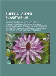 Supera - Superwikia Planetarium Dataplate: Superwikia Appellant Party, Dataplate: Superwikia Seatholder, Dataplate: Superwikia Bio-Still; Database, I,1234837854,9781234837853