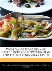 Worldwide Diversity and Taste Focus on Mediterranean and Italian Peninsula Cuisine,1240866925,9781240866922