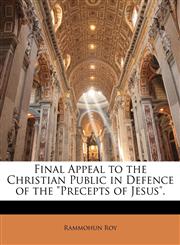 Final Appeal to the Christian Public in Defence of the "Precepts of Jesus".,1146580622,9781146580625